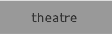 theatre >>